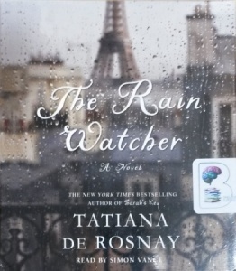 The Rain Watcher written by Tatiana de Rosnay performed by Simon Vance on CD (Unabridged)